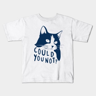 Could You Not? Kids T-Shirt